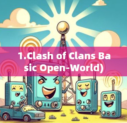 1.Clash of Clans Basic Open-World) 1.Clash of Clans Basic Open-World)