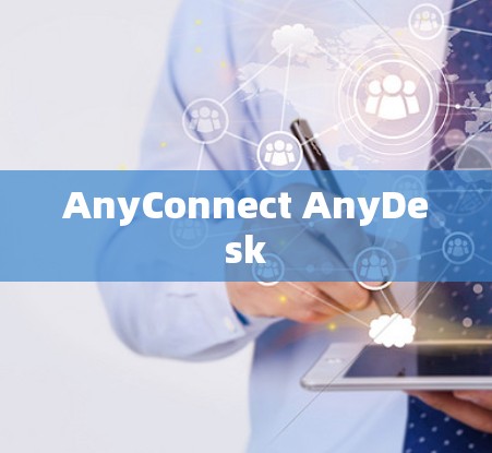 AnyConnect AnyDesk AnyConnect AnyDesk